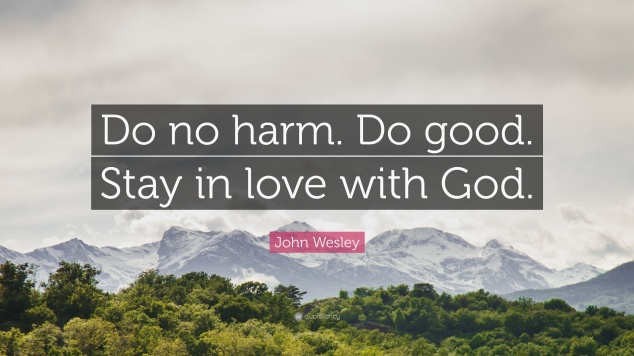 768746-John-Wesley-Quote-Do-no-harm-Do-good-Stay-in-love-with-God